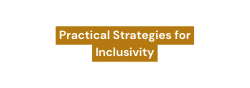 Practical Strategies for Inclusivity