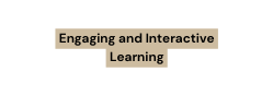 Engaging and Interactive Learning